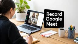 How to Record Google Meet A Complete Guide